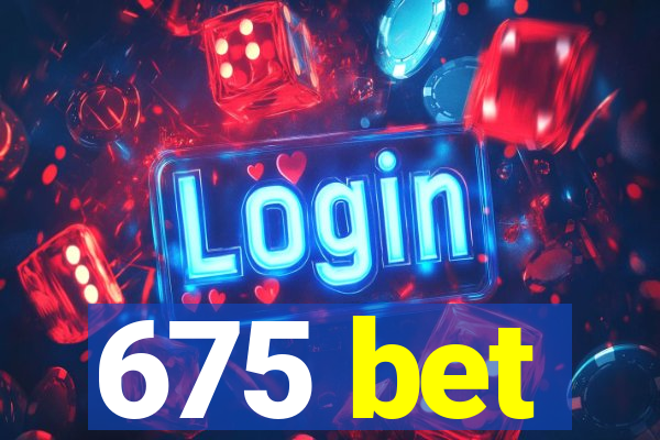 675 bet